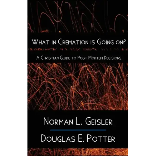 What in Cremation is Going on?: A Christian Guide to Post Mortem Decisions
