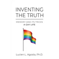 Inventing the Truth: Memory and Its Tricks - A Gay Life