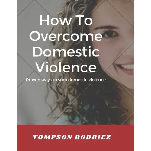 How to Stop Domestic Violence/Abuse in the Society: Proven Ways to Stop Being Abused or Violenced
