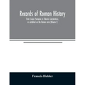 Records of Roman history, from Cnæus Pompeius to Tiberius Constantinus, as exhibited on the Roman coins (Volume I)