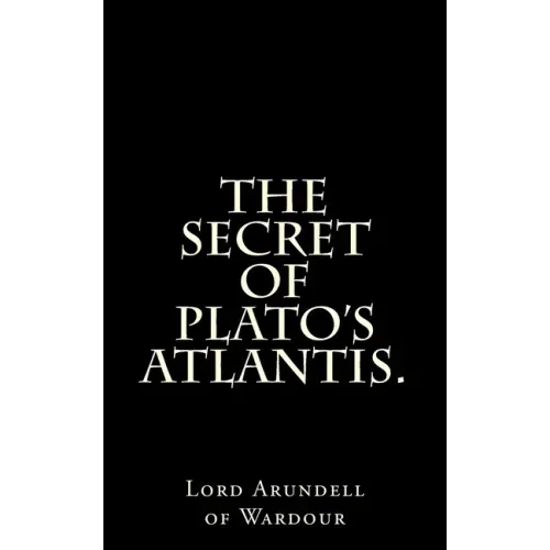 The Secret Of Plato's Atlantis.
