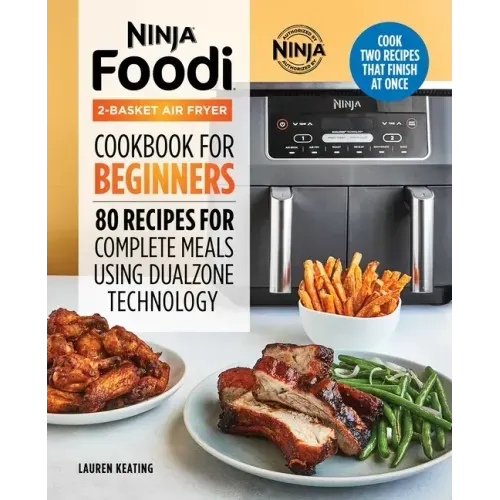 Ninja Foodi 2-Basket Air Fryer Cookbook for Beginners: 80 Recipes for Complete Meals Using Dualzone Technology