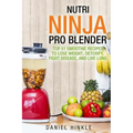 Nutri Ninja Pro Blender: Top 51 Smoothie Recipes to Lose Weight, Detoxify, Fight Disease, and Live Long