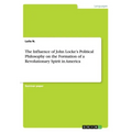 The Influence of John Locke's Political Philosophy on the Formation of a Revolutionary Spirit in America