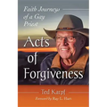 Acts of Forgiveness: Faith Journeys of a Gay Priest