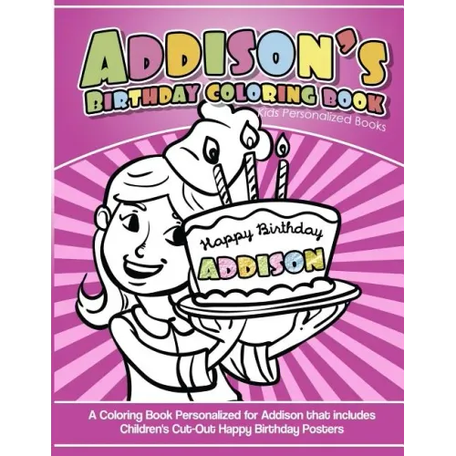 Addison's Birthday Coloring Book Kids Personalized Books: A Coloring Book Personalized for Addison that includes Children's Cut Out Happy Birthday Pos