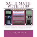 SAT II Math with TI 89: Advanced Caculation and Graphing Techniques with TI 89 for the SAT Math 1 and 2 Subject Tests