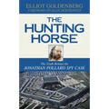 The Hunting Horse: The Truth Behind the Jonathan Pollard Spy Case
