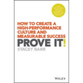 Prove It!: How to Create a High-Performance Culture and Measurable Success