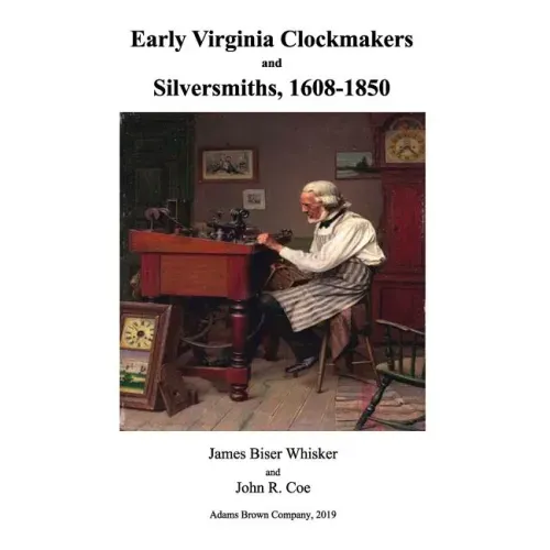 Early Virginia Clockmakers and Silversmiths, 1608-1850