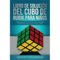 Libro de Solución Del Cubo de Rubik para Niños: Cómo Resolver el Cubo de Rubik con Instrucciones Fáciles Paso a Paso para Niños