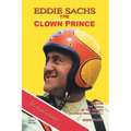Eddie Sachs: the Clown Prince of Racing: The Life and Times of the World's Greatest Race Driver