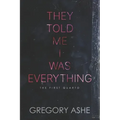 They Told Me I Was Everything