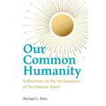 Our Common Humanity - Reflections on the Reclamation of the Human Spirit