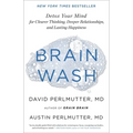 Brain Wash: Detox Your Mind for Clearer Thinking, Deeper Relationships, and Lasting Happiness