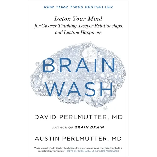Brain Wash: Detox Your Mind for Clearer Thinking, Deeper Relationships, and Lasting Happiness