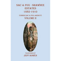 Sac & Fox - Shawnee Estates 1885-1910: (Under Sac & Fox Agency) Volume II