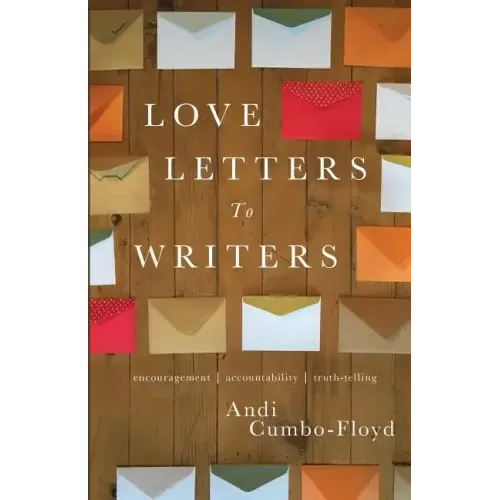 Love Letters To Writers: Encouragement, Accountability, and Truth-Telling