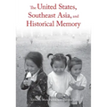 The United States, Southeast Asia, and Historical Memory