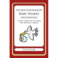 The Best Ever Book of Baby Names for Christians: 33,000+ Names for Your Baby That Will Last a Lifetime