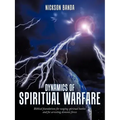 Dynamics of Spiritual Warfare: Biblical Foundations for Waging Spiritual Battles and for Arresting Demonic Forces