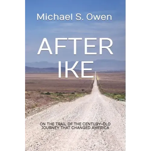 After Ike: On the Trail of the Century-old Journey That Changed America
