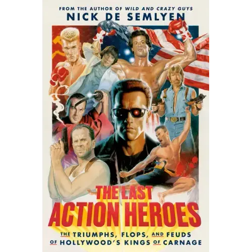The Last Action Heroes: The Triumphs, Flops, and Feuds of Hollywood's Kings of Carnage