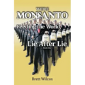 We're Monsanto: Feeding the World, Lie After Lie