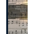 Apostolic Hymns and Songs: a Collection of Hymns and Songs, Both New and Old, for the Church, Protracted Meetings, and the Sunday Schools /