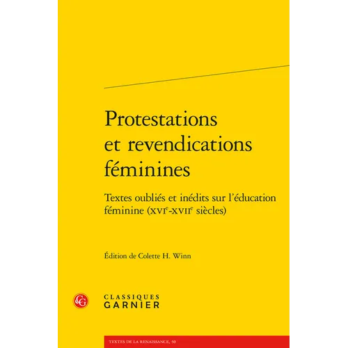 Protestations Et Revendications Feminines: Textes Oublies Et Inedits Sur l'Education Feminine (Xvie-Xviie Siecles)