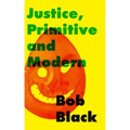 Justice, Primitive and Modern: Dispute Resolution in Anarchist and State Societies