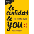 Be Confident Be You: The Teenage Guide to Build Confidence and Self-Esteem