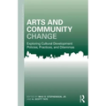 Arts and Community Change: Exploring Cultural Development Policies, Practices and Dilemmas