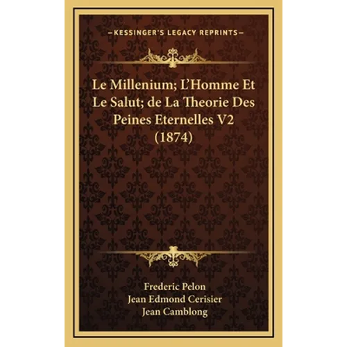 Le Millenium; L'Homme Et Le Salut; de La Theorie Des Peines Eternelles V2 (1874)