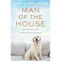 Man of the House: Life with the Lady at the End of My Leash