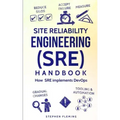 Site Reliability Engineering (SRE) Handbook: How SRE Implements DevOps