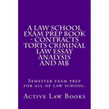 A Law School Exam Prep Book - Contracts Torts Criminal Law Essay Analysis and MB: Semester exam prep for all of law school.
