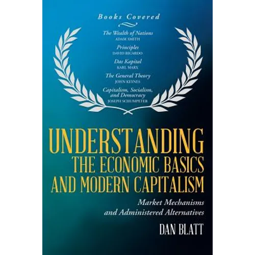 Understanding the Economic Basics and Modern Capitalism: Market Mechanisms and Administered Alternatives