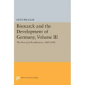 Bismarck and the Development of Germany, Volume III: The Period of Fortification, 1880-1898