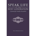 Speak Life to the Next Generation: A Journal for Families Everywhere