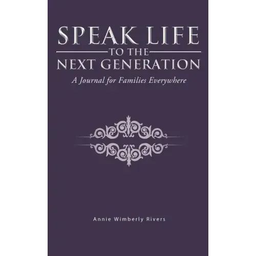 Speak Life to the Next Generation: A Journal for Families Everywhere