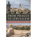 From Prague to Jerusalem: An Uncommon Journey of a Journalist