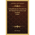 A Handbook For Travelers In The Islands Of Corsica And Sardinia (1868)