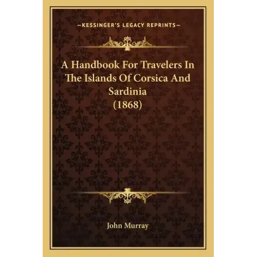 A Handbook For Travelers In The Islands Of Corsica And Sardinia (1868)