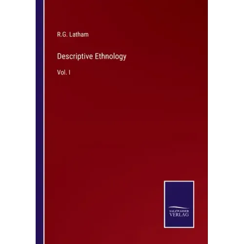 Descriptive Ethnology: Vol. I