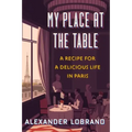 My Place at the Table: A Recipe for a Delicious Life in Paris
