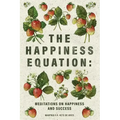 The Happiness Equation: Meditations on Happiness
