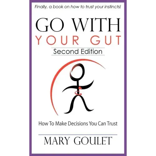 Go with Your Gut: How to Make Decisions You Can Trust