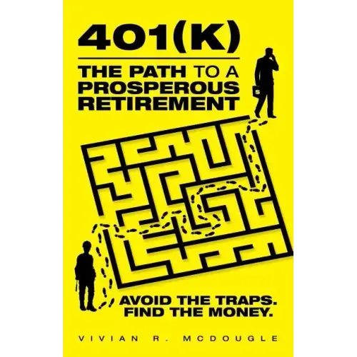 401(k)-The Path to a Prosperous Retirement: Avoid the Traps. Find the Money.