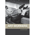 Art Workers: Radical Practice in the Vietnam War Era